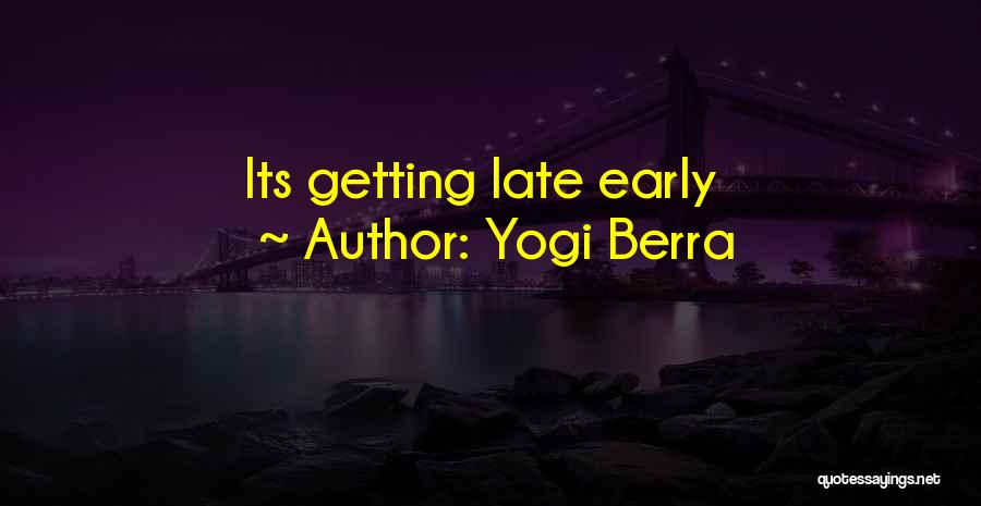 Yogi Berra Quotes: Its Getting Late Early