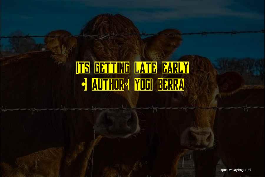 Yogi Berra Quotes: Its Getting Late Early