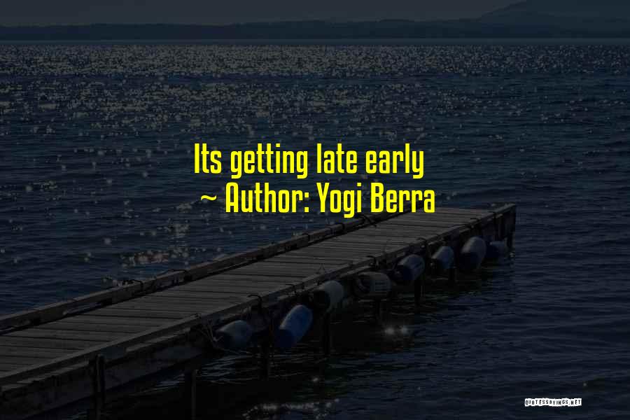 Yogi Berra Quotes: Its Getting Late Early