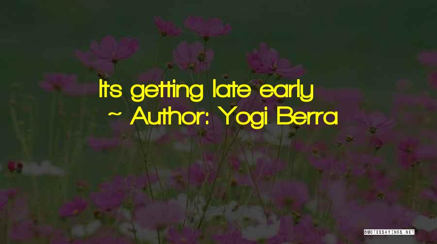 Yogi Berra Quotes: Its Getting Late Early