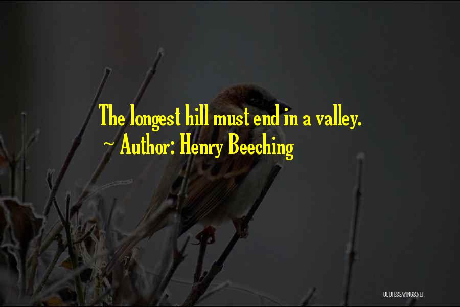 Henry Beeching Quotes: The Longest Hill Must End In A Valley.