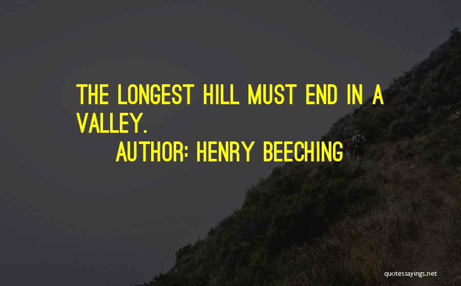 Henry Beeching Quotes: The Longest Hill Must End In A Valley.