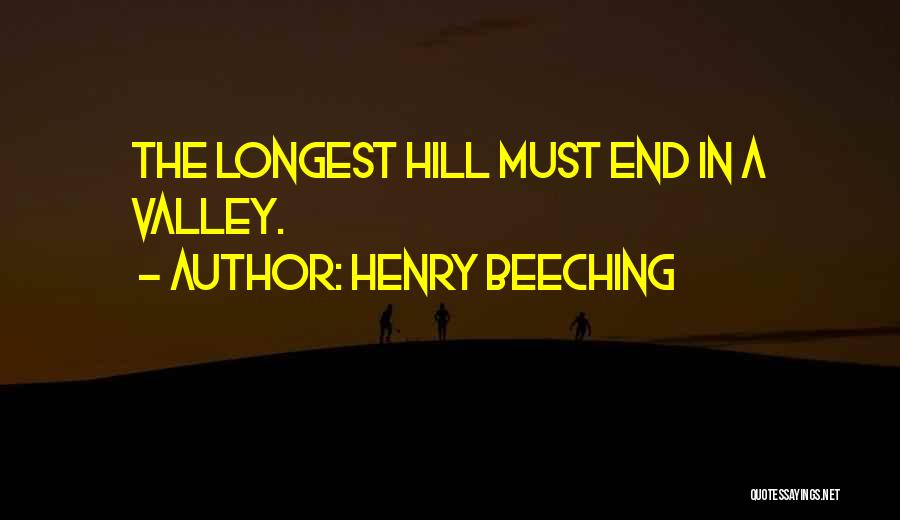 Henry Beeching Quotes: The Longest Hill Must End In A Valley.