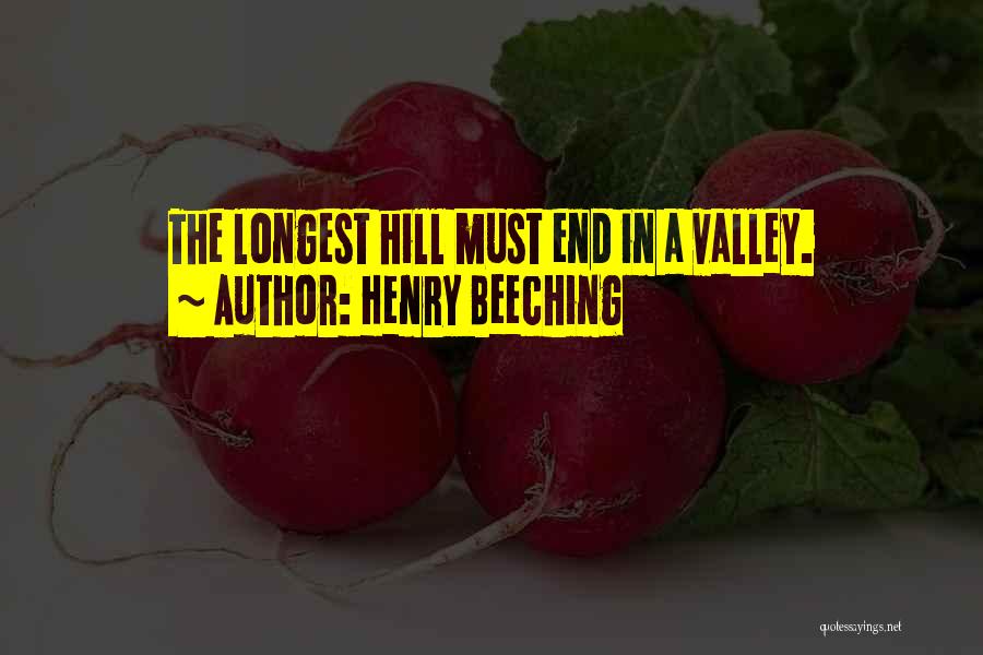 Henry Beeching Quotes: The Longest Hill Must End In A Valley.