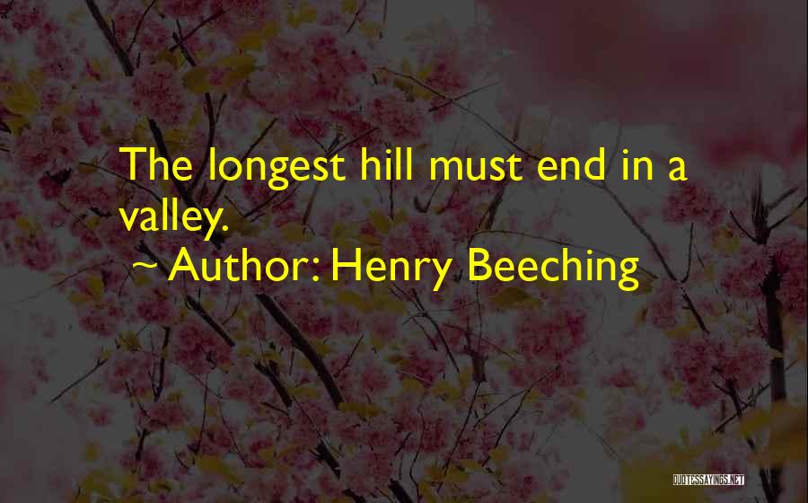 Henry Beeching Quotes: The Longest Hill Must End In A Valley.