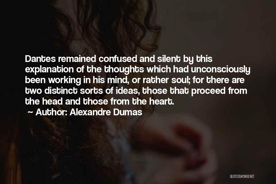 Alexandre Dumas Quotes: Dantes Remained Confused And Silent By This Explanation Of The Thoughts Which Had Unconsciously Been Working In His Mind, Or