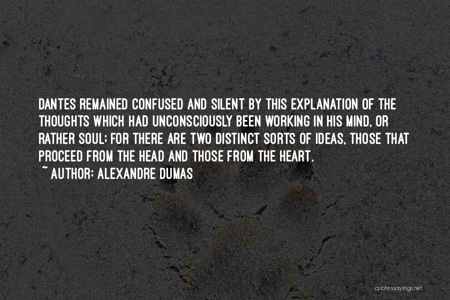 Alexandre Dumas Quotes: Dantes Remained Confused And Silent By This Explanation Of The Thoughts Which Had Unconsciously Been Working In His Mind, Or