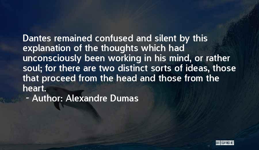 Alexandre Dumas Quotes: Dantes Remained Confused And Silent By This Explanation Of The Thoughts Which Had Unconsciously Been Working In His Mind, Or