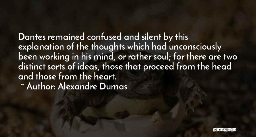 Alexandre Dumas Quotes: Dantes Remained Confused And Silent By This Explanation Of The Thoughts Which Had Unconsciously Been Working In His Mind, Or