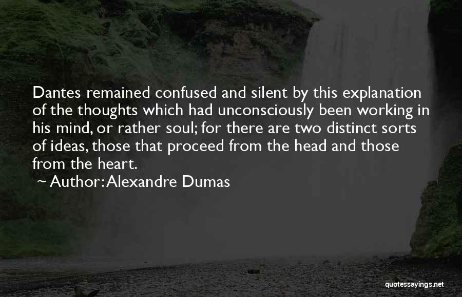 Alexandre Dumas Quotes: Dantes Remained Confused And Silent By This Explanation Of The Thoughts Which Had Unconsciously Been Working In His Mind, Or