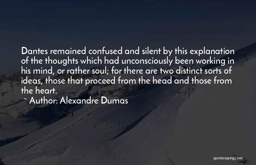 Alexandre Dumas Quotes: Dantes Remained Confused And Silent By This Explanation Of The Thoughts Which Had Unconsciously Been Working In His Mind, Or