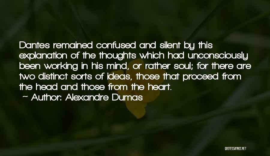 Alexandre Dumas Quotes: Dantes Remained Confused And Silent By This Explanation Of The Thoughts Which Had Unconsciously Been Working In His Mind, Or