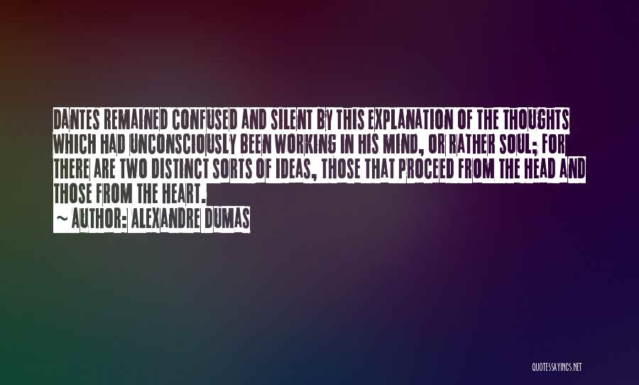 Alexandre Dumas Quotes: Dantes Remained Confused And Silent By This Explanation Of The Thoughts Which Had Unconsciously Been Working In His Mind, Or