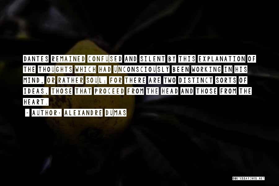 Alexandre Dumas Quotes: Dantes Remained Confused And Silent By This Explanation Of The Thoughts Which Had Unconsciously Been Working In His Mind, Or