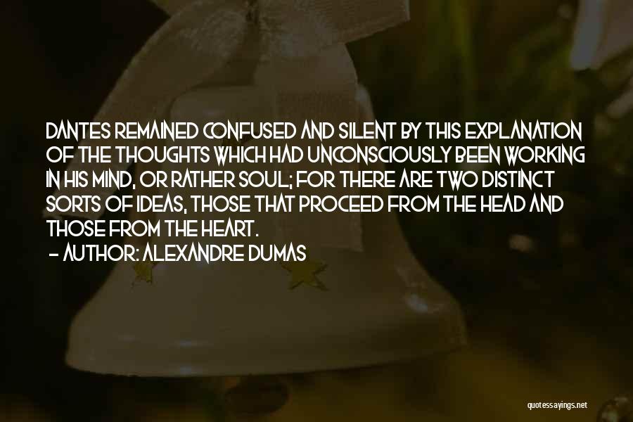 Alexandre Dumas Quotes: Dantes Remained Confused And Silent By This Explanation Of The Thoughts Which Had Unconsciously Been Working In His Mind, Or