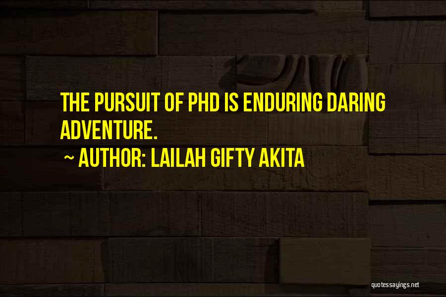 Lailah Gifty Akita Quotes: The Pursuit Of Phd Is Enduring Daring Adventure.