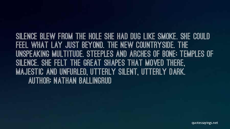 Nathan Ballingrud Quotes: Silence Blew From The Hole She Had Dug Like Smoke. She Could Feel What Lay Just Beyond. The New Countryside.