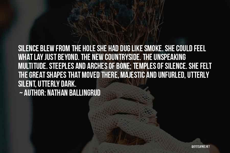 Nathan Ballingrud Quotes: Silence Blew From The Hole She Had Dug Like Smoke. She Could Feel What Lay Just Beyond. The New Countryside.