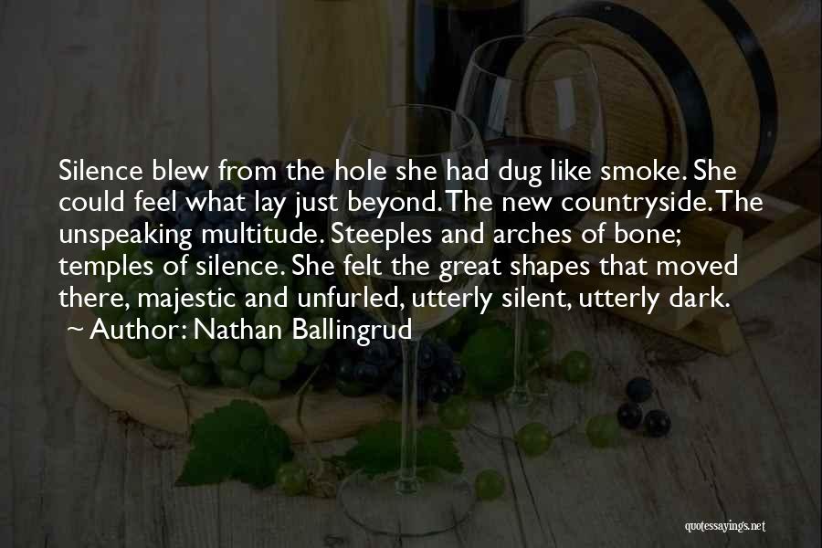 Nathan Ballingrud Quotes: Silence Blew From The Hole She Had Dug Like Smoke. She Could Feel What Lay Just Beyond. The New Countryside.