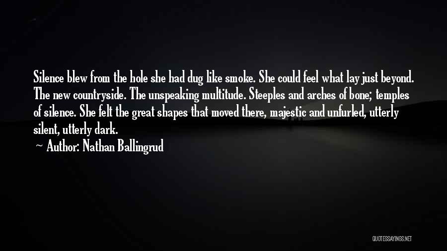 Nathan Ballingrud Quotes: Silence Blew From The Hole She Had Dug Like Smoke. She Could Feel What Lay Just Beyond. The New Countryside.