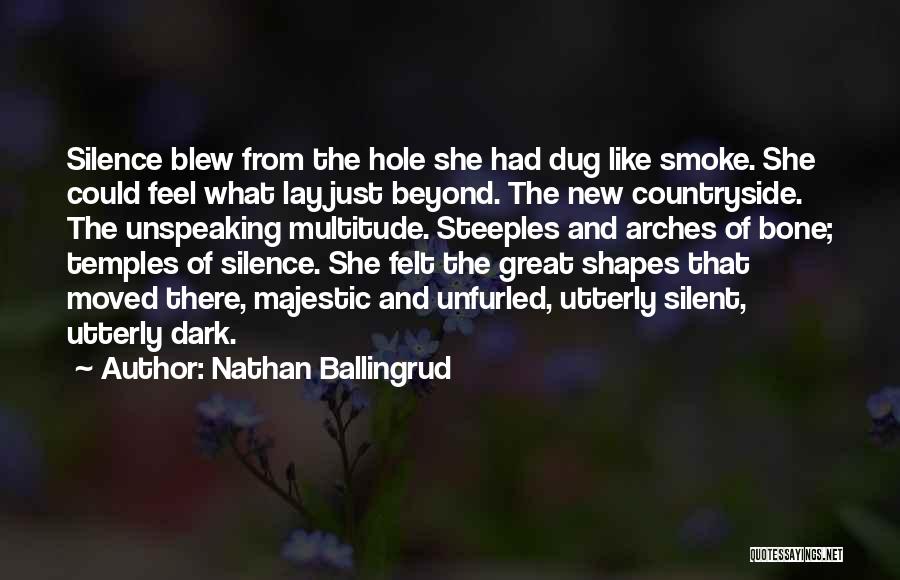 Nathan Ballingrud Quotes: Silence Blew From The Hole She Had Dug Like Smoke. She Could Feel What Lay Just Beyond. The New Countryside.