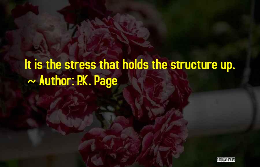 P.K. Page Quotes: It Is The Stress That Holds The Structure Up.