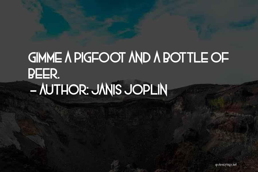 Janis Joplin Quotes: Gimme A Pigfoot And A Bottle Of Beer.