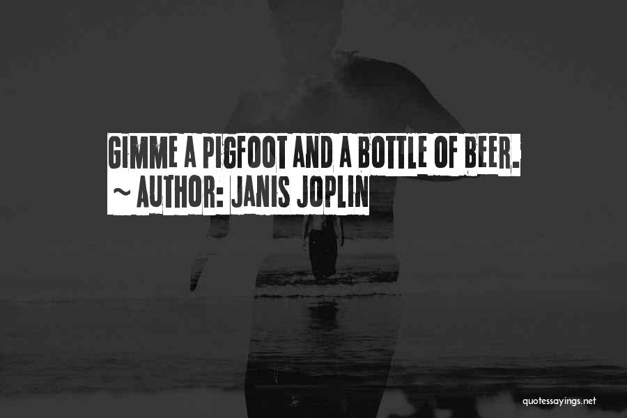 Janis Joplin Quotes: Gimme A Pigfoot And A Bottle Of Beer.