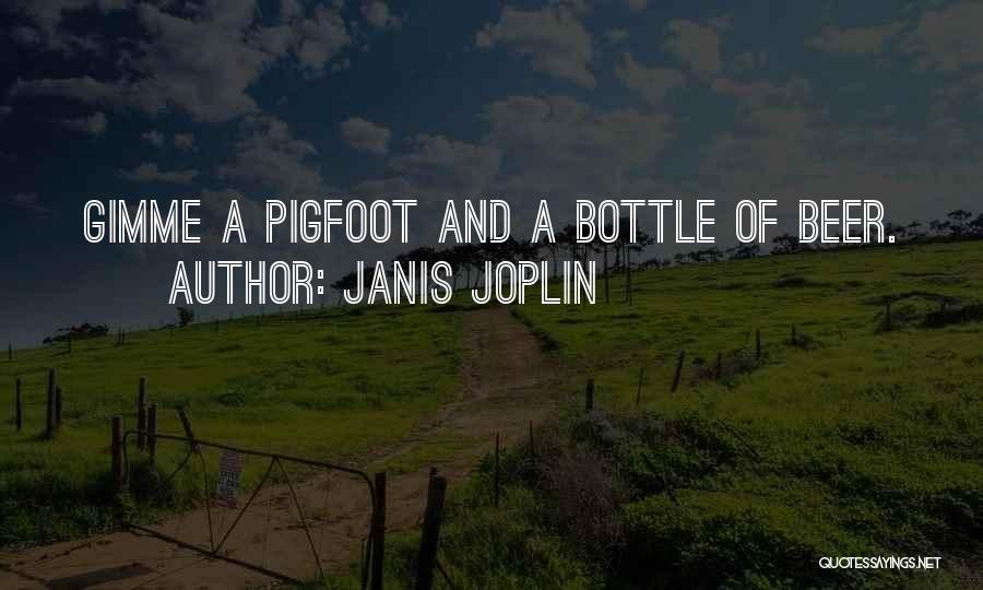 Janis Joplin Quotes: Gimme A Pigfoot And A Bottle Of Beer.