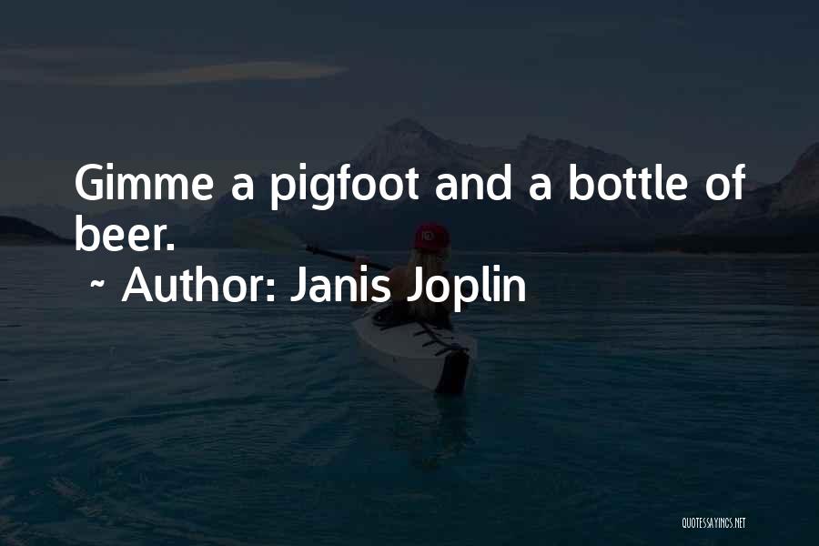 Janis Joplin Quotes: Gimme A Pigfoot And A Bottle Of Beer.