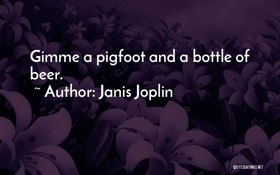 Janis Joplin Quotes: Gimme A Pigfoot And A Bottle Of Beer.