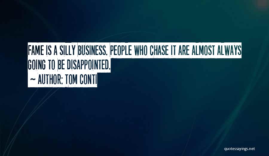 Tom Conti Quotes: Fame Is A Silly Business. People Who Chase It Are Almost Always Going To Be Disappointed.