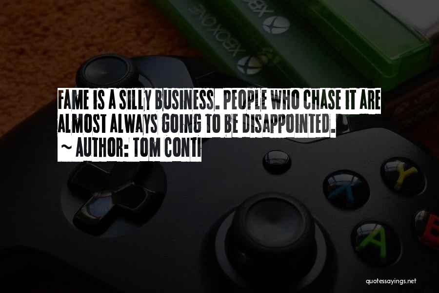 Tom Conti Quotes: Fame Is A Silly Business. People Who Chase It Are Almost Always Going To Be Disappointed.