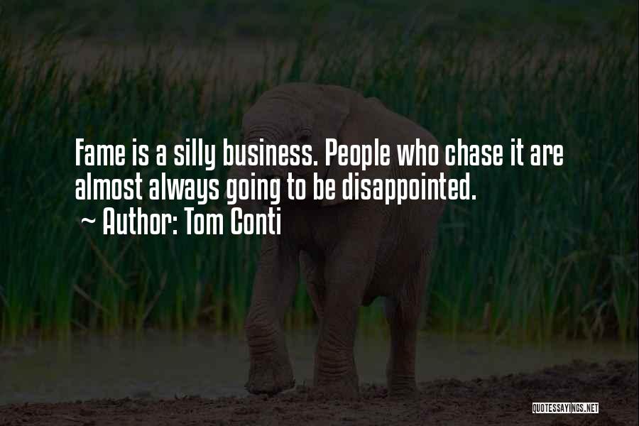 Tom Conti Quotes: Fame Is A Silly Business. People Who Chase It Are Almost Always Going To Be Disappointed.