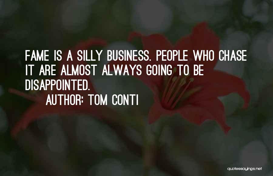 Tom Conti Quotes: Fame Is A Silly Business. People Who Chase It Are Almost Always Going To Be Disappointed.