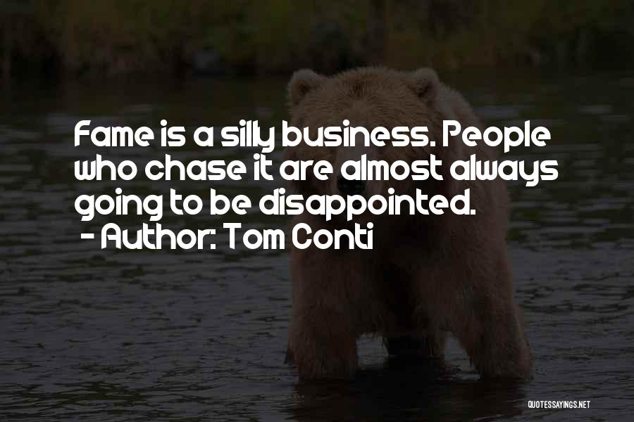 Tom Conti Quotes: Fame Is A Silly Business. People Who Chase It Are Almost Always Going To Be Disappointed.