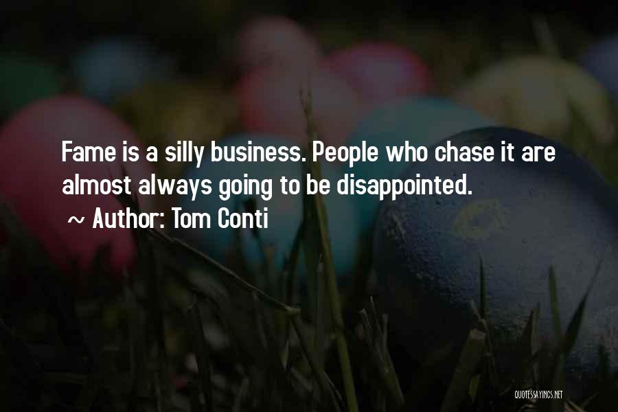 Tom Conti Quotes: Fame Is A Silly Business. People Who Chase It Are Almost Always Going To Be Disappointed.