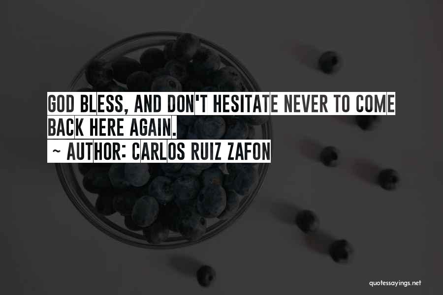 Carlos Ruiz Zafon Quotes: God Bless, And Don't Hesitate Never To Come Back Here Again.