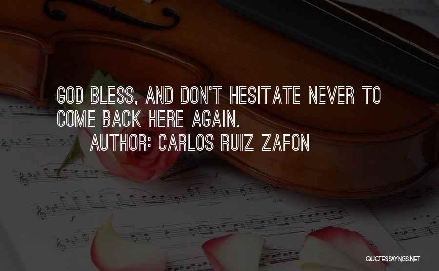 Carlos Ruiz Zafon Quotes: God Bless, And Don't Hesitate Never To Come Back Here Again.