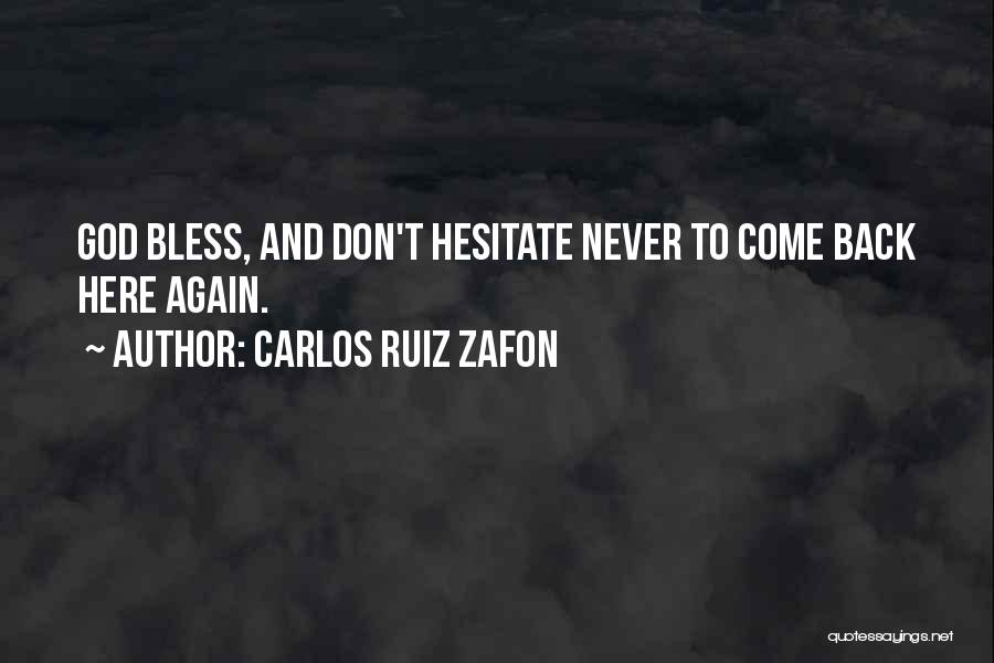 Carlos Ruiz Zafon Quotes: God Bless, And Don't Hesitate Never To Come Back Here Again.