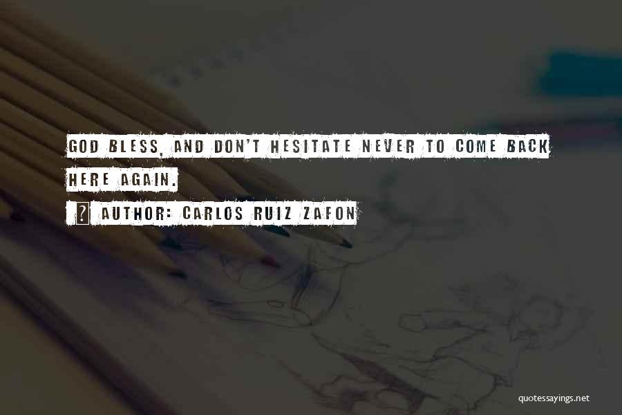 Carlos Ruiz Zafon Quotes: God Bless, And Don't Hesitate Never To Come Back Here Again.