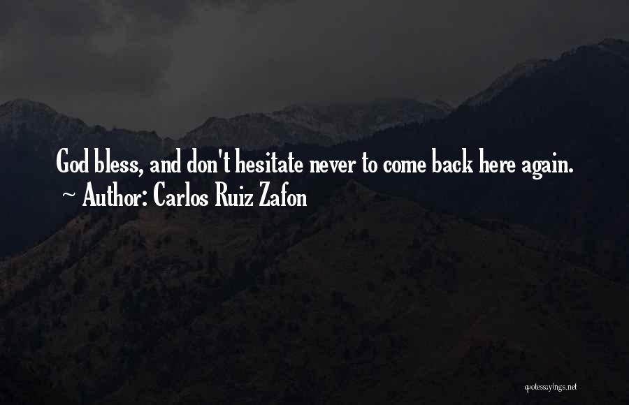 Carlos Ruiz Zafon Quotes: God Bless, And Don't Hesitate Never To Come Back Here Again.