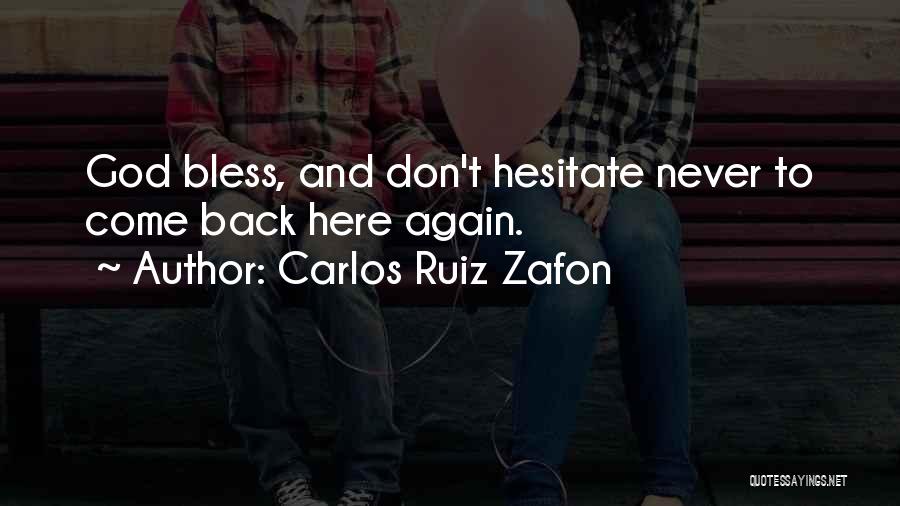 Carlos Ruiz Zafon Quotes: God Bless, And Don't Hesitate Never To Come Back Here Again.