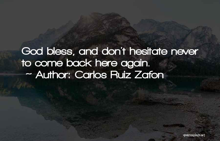Carlos Ruiz Zafon Quotes: God Bless, And Don't Hesitate Never To Come Back Here Again.