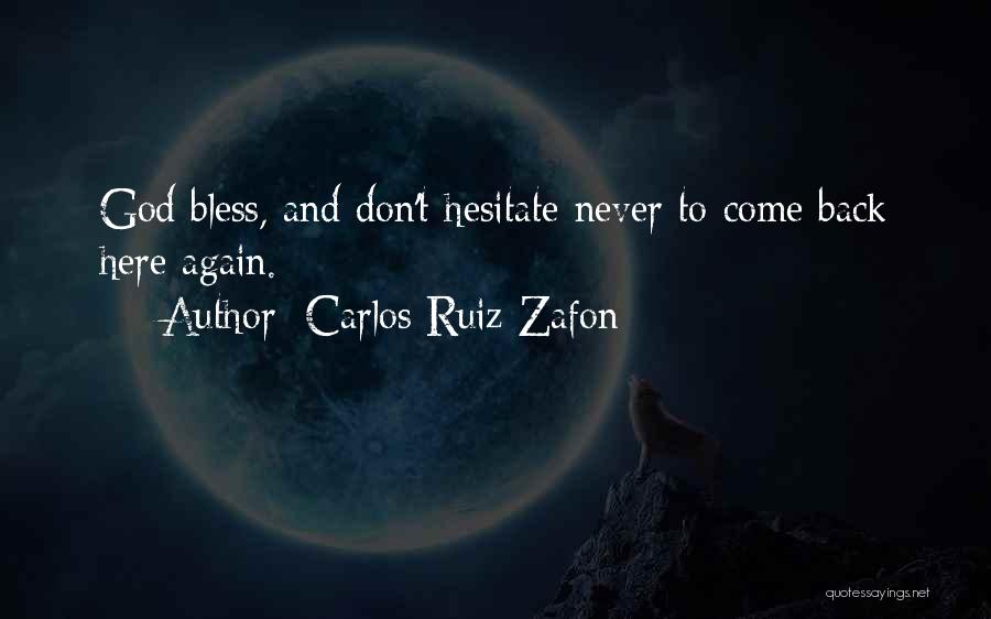 Carlos Ruiz Zafon Quotes: God Bless, And Don't Hesitate Never To Come Back Here Again.