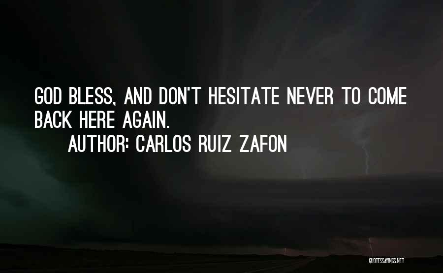 Carlos Ruiz Zafon Quotes: God Bless, And Don't Hesitate Never To Come Back Here Again.