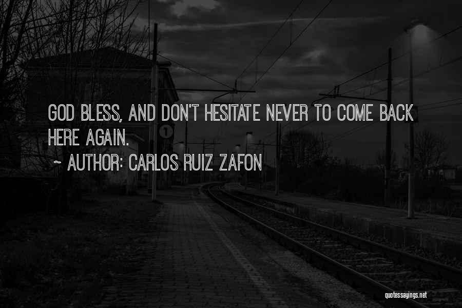 Carlos Ruiz Zafon Quotes: God Bless, And Don't Hesitate Never To Come Back Here Again.