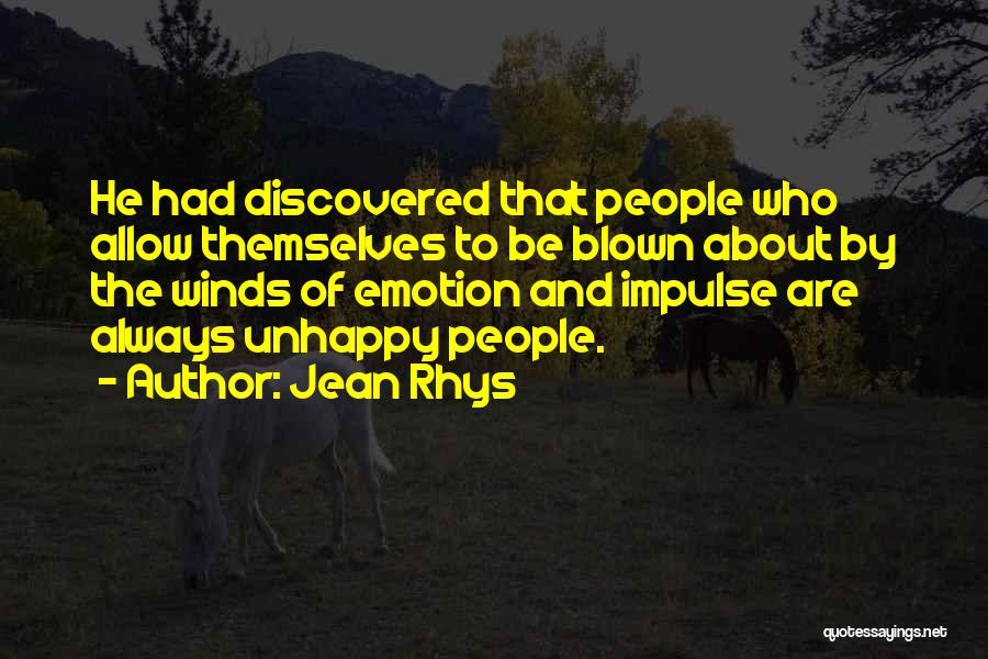 Jean Rhys Quotes: He Had Discovered That People Who Allow Themselves To Be Blown About By The Winds Of Emotion And Impulse Are