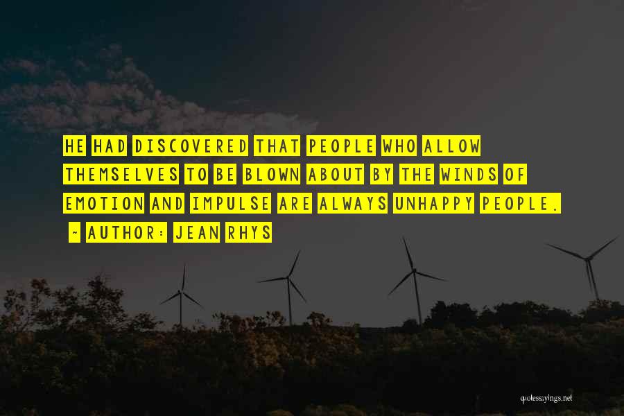 Jean Rhys Quotes: He Had Discovered That People Who Allow Themselves To Be Blown About By The Winds Of Emotion And Impulse Are