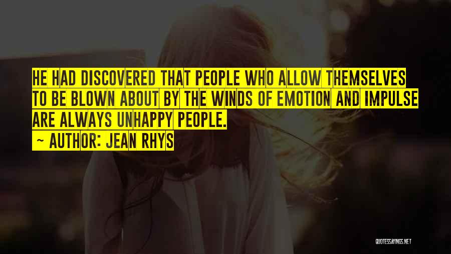 Jean Rhys Quotes: He Had Discovered That People Who Allow Themselves To Be Blown About By The Winds Of Emotion And Impulse Are